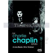 Bir Charlie Chaplin Kitabı | Andre Bazin, Eric Rohmer