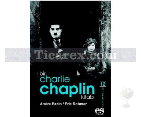 Bir Charlie Chaplin Kitabı | Andre Bazin, Eric Rohmer - Resim 1