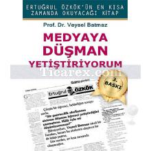 Medyaya Düşman Yetiştiriyorum | Veysel Batmaz