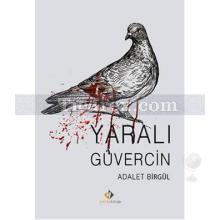 Yaralı Güvercin | Adalet Birgül