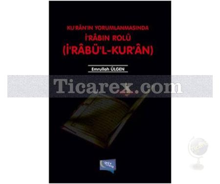 Ku'ran'ın Yorumlanmasında İ'rabın Rolü | İ'rabü'l - Kur'an | Emrullah Ülgen - Resim 1