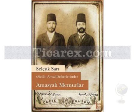 Amasyalı Memurlar | Sicill-i Ahval Defterlerinde | Selçuk Sarı - Resim 1