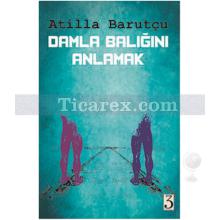 Damla Balığını Anlamak | Atilla Barutçu