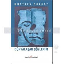 Dünyalaşan Gözlerim | Mustafa Göksoy