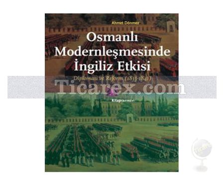 Osmanlı Modernleşmesinde İngiliz Etkisi | Diplomasi ve Reform 1833-1841 | Ahmet Dönmez - Resim 1