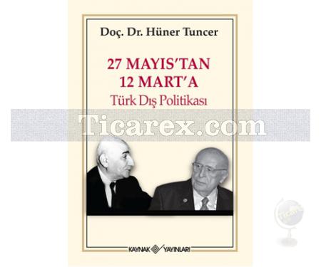 27 Mayıs'tan 12 Mart'a Türk Dış Politikası | Hüner Tuncer - Resim 1