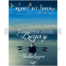 Beyazı Yakalayın | Mehmet Ali Tamer