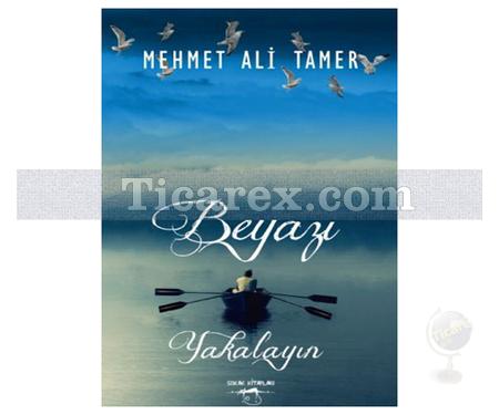 Beyazı Yakalayın | Mehmet Ali Tamer - Resim 1