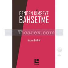 Benden Kimseye Bahsetme | Özcan Bülbül