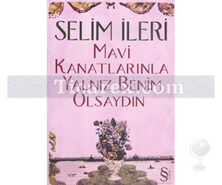 Mavi Kanatlarınla Yalnız Benim Olsan | Selim İleri - Resim 1