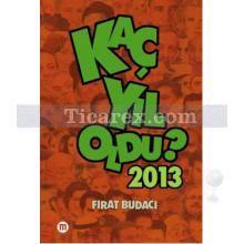 Kaç Yıl Oldu? 2013 | Fırat Budacı