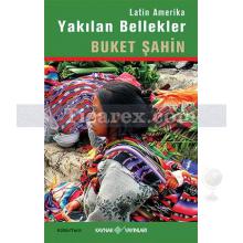 Latin Amerika Yakılan Bellekler | Buket Şahin