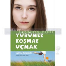 Yürümek Koşmak Uçmak | Sabrina Rondinelli