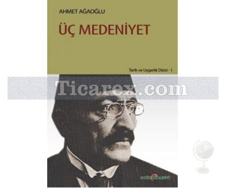 Üç Medeniyet | Ahmet Ağaoğlu - Resim 1