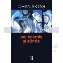 Acı Çekmiş Yüzünde | Cihan Aktaş