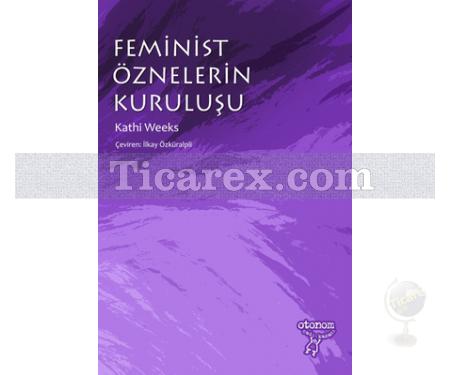 Feminist Öznelerin Kuruluşu | Kathi Weeks - Resim 1