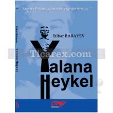 Yalana Heykel | Sovyetler Birliğinin Yakın Tarihine İçeriden Bir Bakış | Etibar Babayev