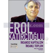 İnsansız Kapitalizm İnsanlı Toplum | Erol Katırcıoğlu