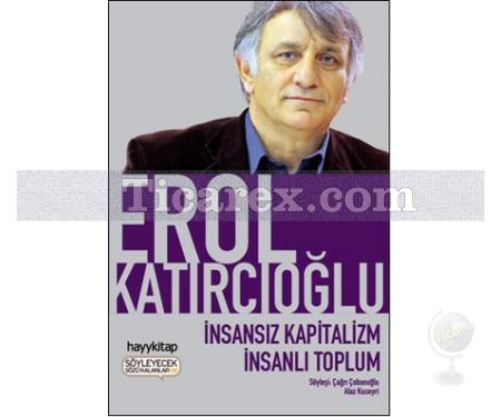 İnsansız Kapitalizm İnsanlı Toplum | Erol Katırcıoğlu - Resim 1