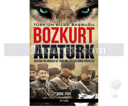 Bozkurt Atatürk | Türk'ün Bilge Başbuğu | Bora İyiat - Resim 1