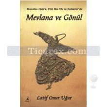 Mevlana ve Gönül | Latif Onur Uğur