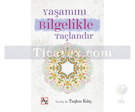 Yaşamını Bilgelikle Taçlandır | Taşkın Kılıç - Resim 1