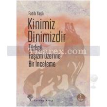 Kinimiz Dinimizdir | Türkçü Faşizm Üzerine Bir İnceleme | Fatih Yaşlı