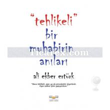 Tehlikeli Bir Muhabirin Anıları | Ali Ekber Ertürk