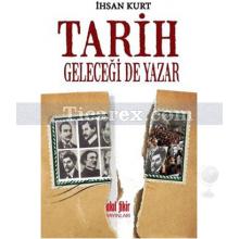 Tarih Geleceği de Yazar | İhsan Kurt