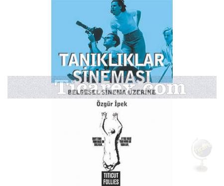 Tanıklıklar Sineması | Belgesel Sinema Üzerine | Özgür İpek - Resim 1