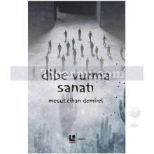 Dibe Vurma Sanatı | Mesut Cihan Demirel