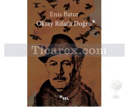 Oktay Rifat'a Doğru | Enis Batur - Resim 1