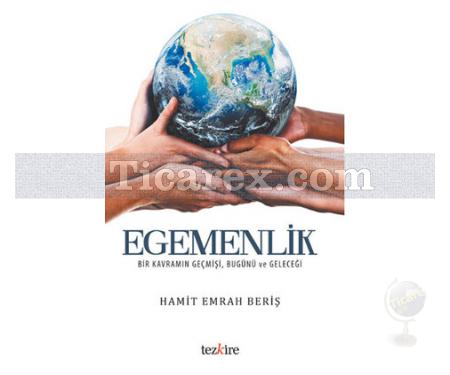 Egemenlik | Bir Kavramın Geçmişi, Bugünü ve Geleceği | Hamit Emrah Beriş - Resim 1