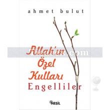 Allah'ın Özel Kulları | Engelliler | Ahmet Bulut