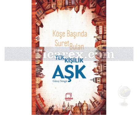 Köşe Başında Suret Bulan Tek Kişilik Aşk | Güray Süngü - Resim 1