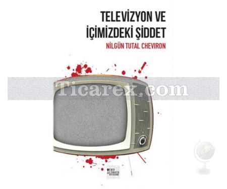 Televizyon ve İçimizdeki Şiddet | Nilgün Tutal Cheviron - Resim 1