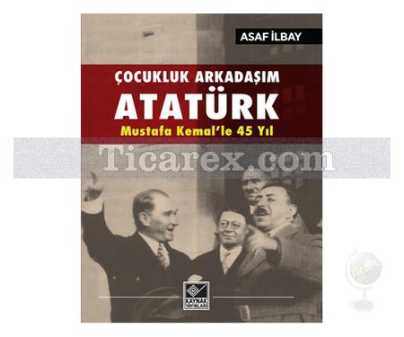 Çocukluk Arkadaşım Atatürk | Asaf İlbay - Resim 1