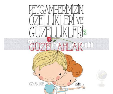 Güzel Ahlak | Peygamberimizin Özellikleri ve Güzellikleri 2 | Özkan Öze - Resim 1