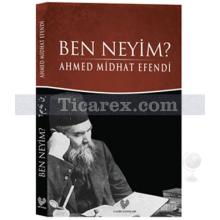 Ben Neyim? | Ahmed Midhat Efendi