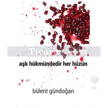 Aşk Hükmündedir Her Hüzün | Bülent Gündoğan