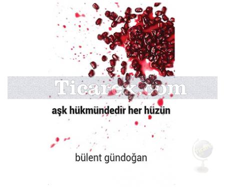 Aşk Hükmündedir Her Hüzün | Bülent Gündoğan - Resim 1