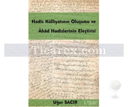 Hadis Külliyatının Oluşumu ve Ahad Hadislerinin Eleştirisi | Uğur Sacır - Resim 1