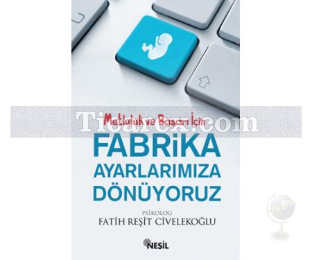 Fabrika Ayarlarımıza Dönüyoruz | Fatih Reşit Civelekoğlu - Resim 1