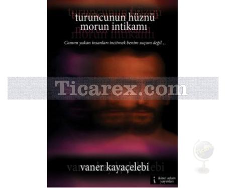 Turuncunun Hüznü Morun İntikamı | Vaner Kayaçelebi - Resim 1