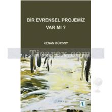 Bir Evrensel Projemiz Var mı? | Kenan Gürsoy