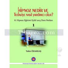 Hipnoz Nedir ve Tedaviye Nasıl Yardımcı Olur? | 8. Hipnoz Eğitimi Eylül 2013 Ders Notları 1 | Tahir Özakkaş