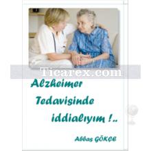 Alzheimer Tedavisinde İddialıyım!... | Abbas Gökçe