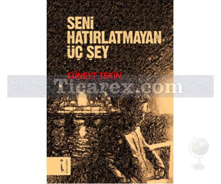 Seni Hatırlatmayan Üç Şey | Cüneyt Tekin - Resim 1