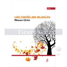 Hiç Değilse Bugün | Özcan Ünlü