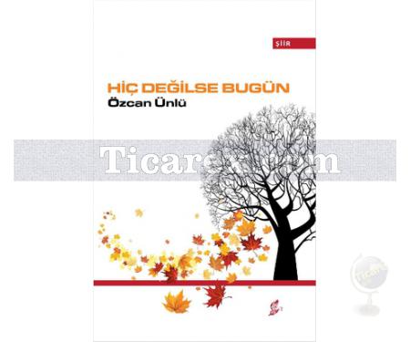 Hiç Değilse Bugün | Özcan Ünlü - Resim 1